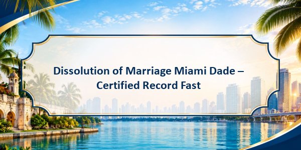 Dissolution of Marriage Miami Dade – Certified Record Fast